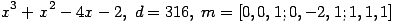 x^3+x^2-4x-2,\; d=316,\; m=[0, 0, 1; 0, -2, 1; 1, 1, 1] ...(308.1)