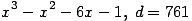 x^3-x^2-6x-1,\; d=761 ...(463.1)