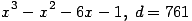 x^3-x^2-6x-1,\; d=761 ...(463.1)